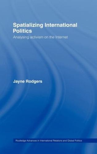Spatializing International Politics: Analysing Activism on the Internet