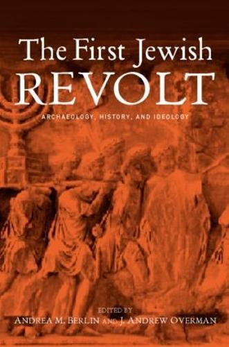 The First Jewish Revolt: Archaeology, History and Ideology