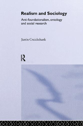 Realism and Sociology: Anti-Foundationalism, Ontology and Social Research