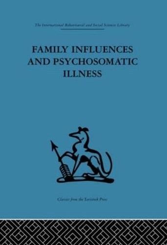 Family Influences and Psychosomatic Illness: An inquiry into the social and psychological background of duodenal ulcer