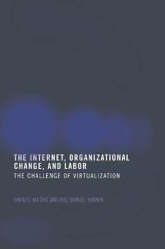 The Internet, Organizational Change and Labor: The Challenge of Virtualization
