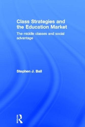Class Strategies and the Education Market: The Middle Classes and Social Advantage