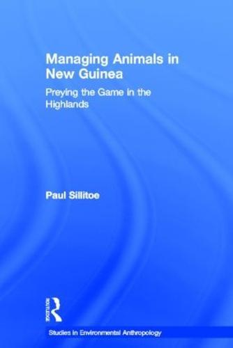 Managing Animals in New Guinea: Preying the Game in the Highlands