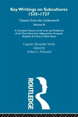 A Complete History of the Lives and Robberies of the Most Notorious Highwaymen, Footpads, Shoplifts and Cheats of Both Sexes: Previously published 1719 and 1926