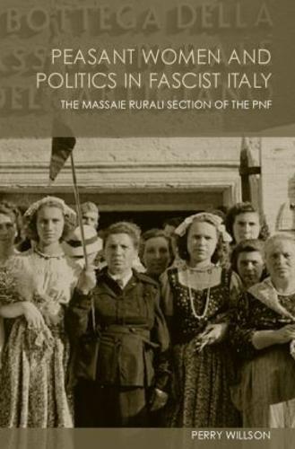 Peasant Women and Politics in Facist Italy: The Massaie Rurali