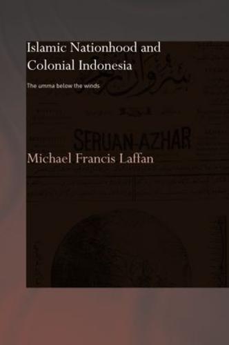 Islamic Nationhood and Colonial Indonesia: The Umma Below the Winds