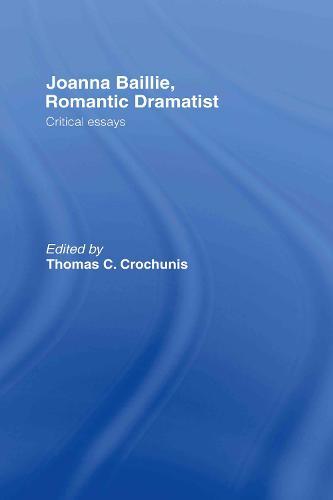 Joanna Baillie, Romantic Dramatist: Critical Essays