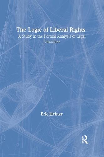 The Logic of Liberal Rights: A Study in the Formal Analysis of Legal Discourse