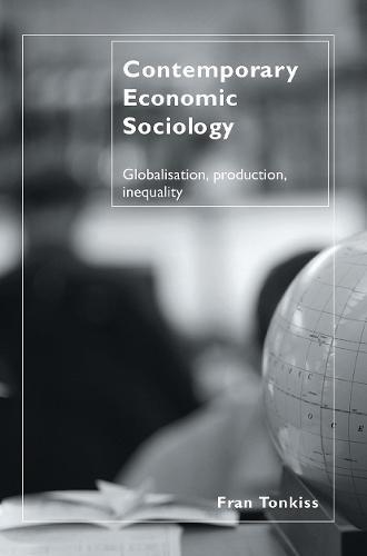Contemporary Economic Sociology: Globalization, Production, Inequality