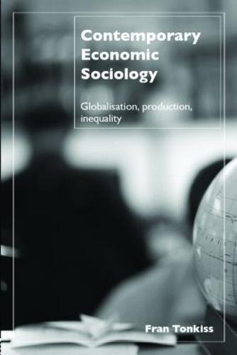 Contemporary Economic Sociology: Globalization, Production, Inequality
