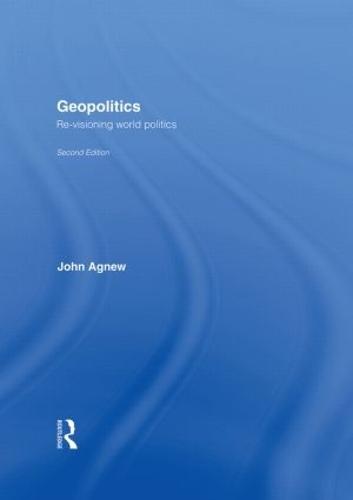 Geopolitics: Re-Visioning World Politics
