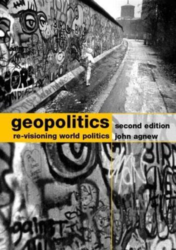 Geopolitics: Re-Visioning World Politics