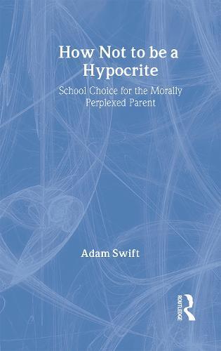 How Not to be a Hypocrite: School Choice for the Morally Perplexed Parent