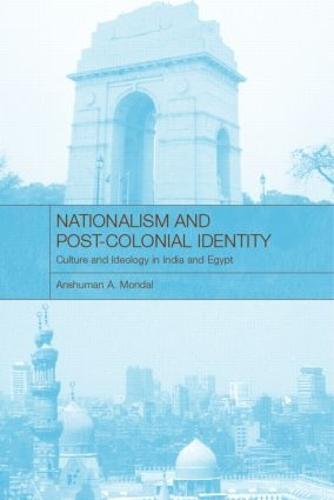 Nationalism and Post-Colonial Identity: Culture and Ideology in India and Egypt