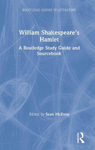 William Shakespeare's Hamlet: A Routledge Study Guide and Sourcebook