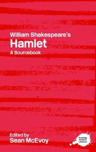 William Shakespeare's Hamlet: A Routledge Study Guide and Sourcebook