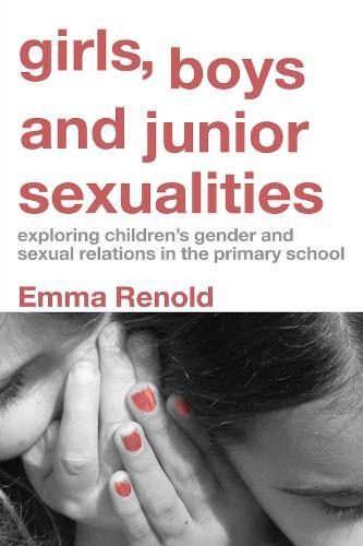 Girls, Boys and Junior Sexualities: Exploring Childrens' Gender and Sexual Relations in the Primary School