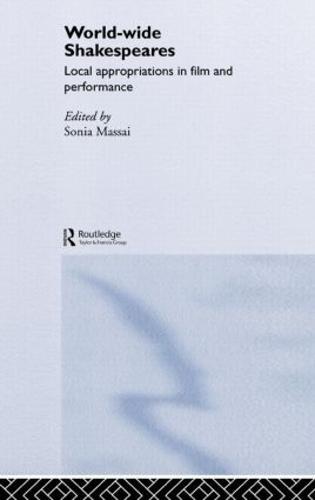World-Wide Shakespeares: Local Appropriations in Film and Performance