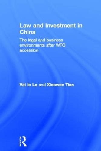 Law and Investment in China: The Legal and Business Environment after China's WTO Accession
