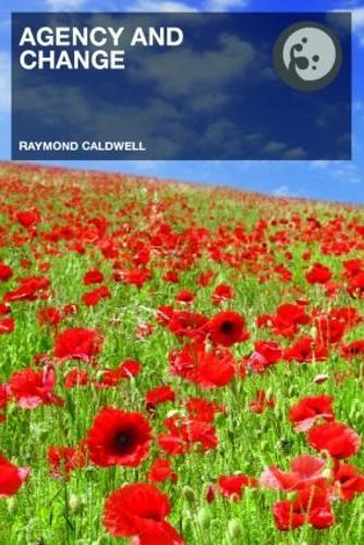 Agency and Change: Rethinking Change Agency in Organizations