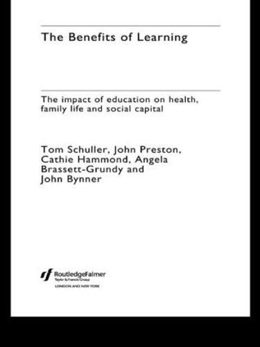 The Benefits of Learning: The Impact of Education on Health, Family Life and Social Capital