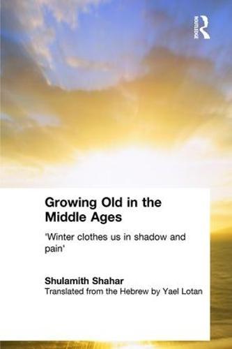 Growing Old in the Middle Ages: 'Winter Clothes Us in Shadow and Pain'