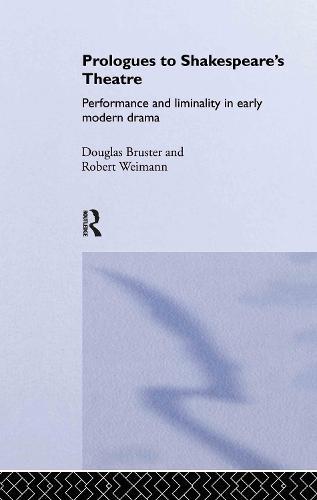 Prologues to Shakespeare's Theatre: Performance and Liminality in Early Modern Drama