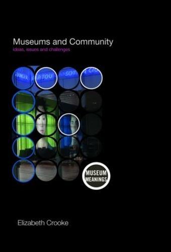 Museums and Community: Ideas, Issues and Challenges