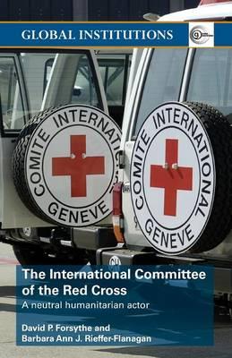 The International Committee of the Red Cross: A Neutral Humanitarian Actor