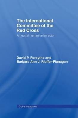 The International Committee of the Red Cross: A Neutral Humanitarian Actor