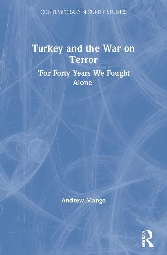 Turkey and the War on Terror: 'For Forty Years We Fought Alone'