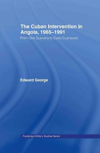 The Cuban Intervention in Angola, 1965-1991: From Che Guevara to Cuito Cuanavale