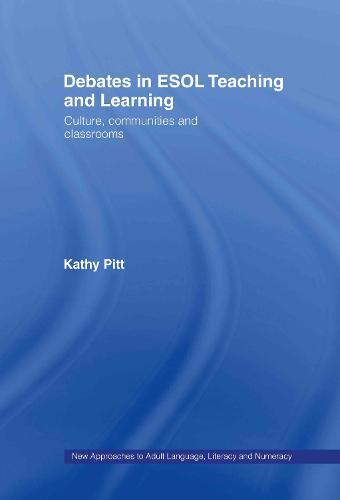Debates in ESOL Teaching and Learning: Cultures, Communities and Classrooms
