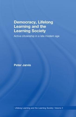 Democracy, Lifelong Learning and the Learning Society: Active Citizenship in a Late Modern Age