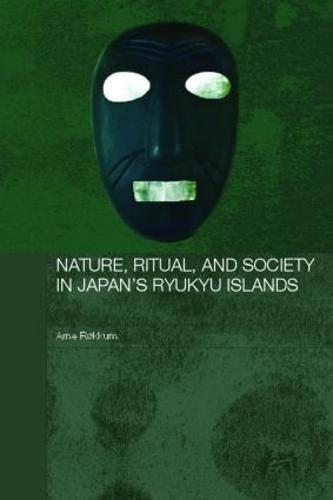 Nature, Ritual, and Society in Japan's Ryukyu Islands