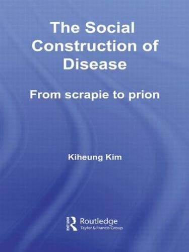 The Social Construction of Disease: From Scrapie to Prion