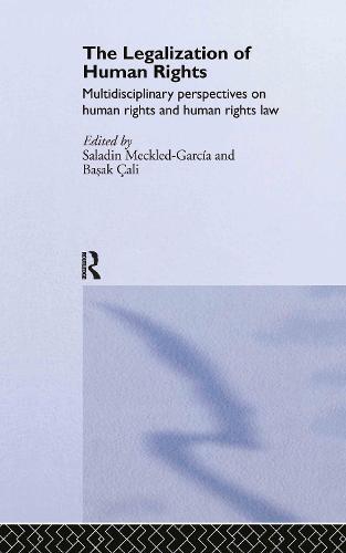 The Legalization of Human Rights: Multidisciplinary Perspectives on Human Rights and Human Rights Law