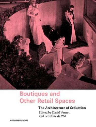 Boutiques and Other Retail Spaces: The Architecture of Seduction