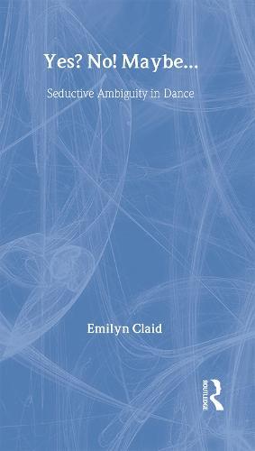 Yes? No! Maybe…: Seductive Ambiguity in Dance