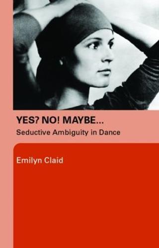 Yes? No! Maybe…: Seductive Ambiguity in Dance