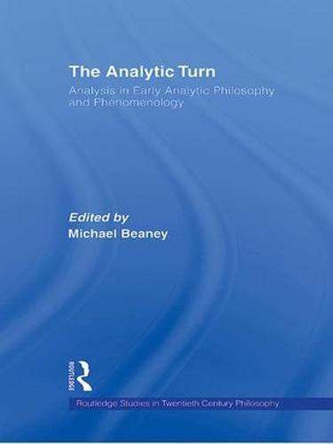 The Analytic Turn: Analysis in Early Analytic Philosophy and Phenomenology