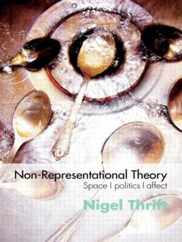 Non-Representational Theory: Space, Politics, Affect