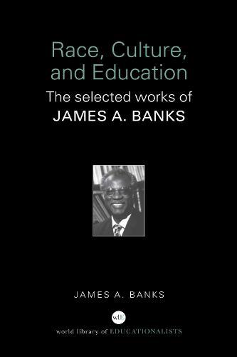 Race, Culture, and Education: The Selected Works of James A. Banks