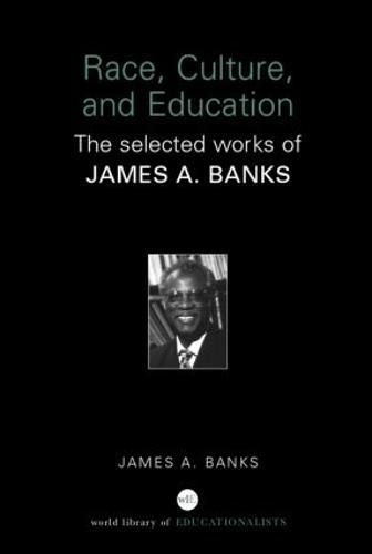 Race, Culture, and Education: The Selected Works of James A. Banks