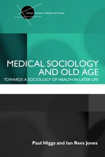 Medical Sociology and Old Age: Towards a sociology of health in later life