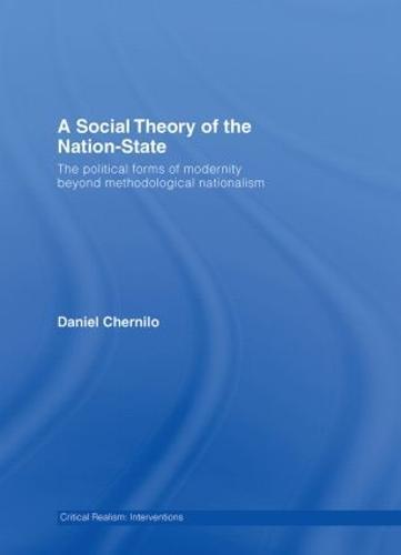 A Social Theory of the Nation-State: The Political Forms of Modernity Beyond Methodological Nationalism