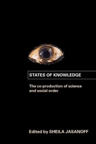 States of Knowledge: The Co-Production of Science and the Social Order