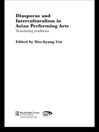 Diasporas and Interculturalism in Asian Performing Arts: Translating Traditions