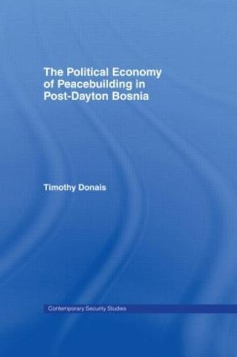 The Political Economy of Peacebuilding in Post-Dayton Bosnia
