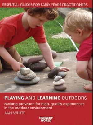 Being, Playing and Learning Outdoors: Making Provision for High Quality Experiences in the Outdoor Environment